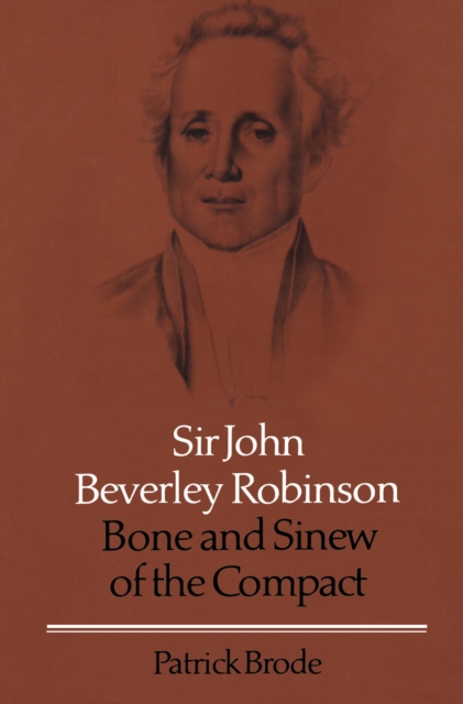 Sir John Beverley Robinson : Bone and Sinew of the Compact, EPUB eBook