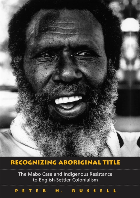 Recognizing Aboriginal Title : The Mabo Case and Indigenous Resistance to English-Settler Colonialism, PDF eBook