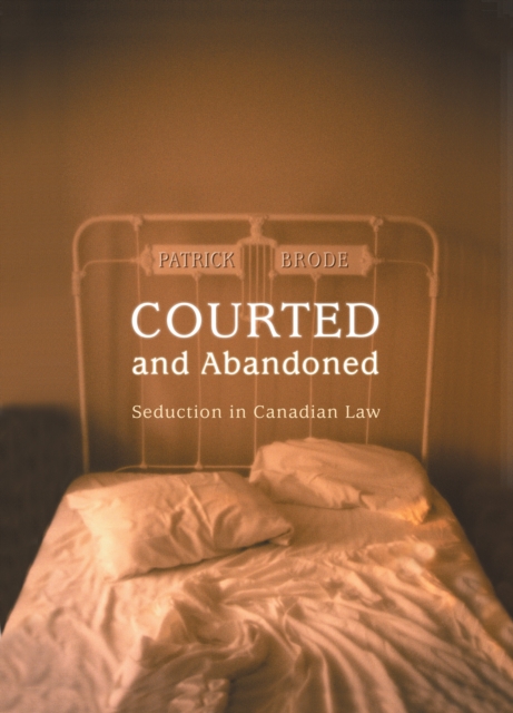 Courted and Abandoned : Seduction in Canadian Law, EPUB eBook
