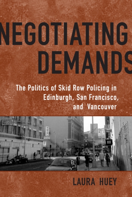 Negotiating Demands : Politics of Skid Row Policing in Edinburgh, San Francisco, and Vancouver, EPUB eBook