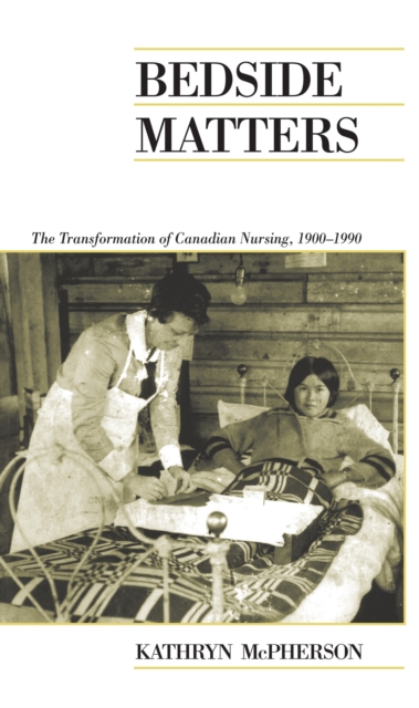 Bedside Matters : The Transformation of Canadian Nursing, 1900-1990, EPUB eBook