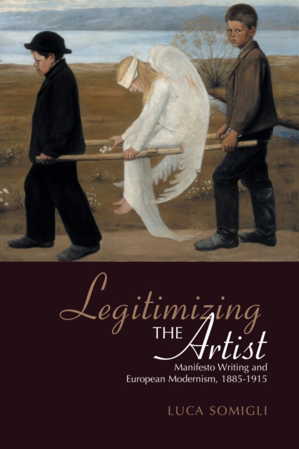 Legitimizing the Artist : Manifesto Writing and European Modernism 1885-1915, EPUB eBook