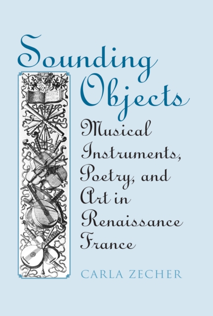 Sounding Objects : Musical Instruments, Poetry, and Art in Renaissance France, EPUB eBook