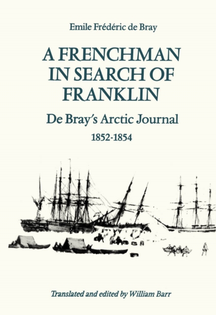 A Frenchman in Search of Franklin : De Bray's Arctic Journal, 1852-54, PDF eBook