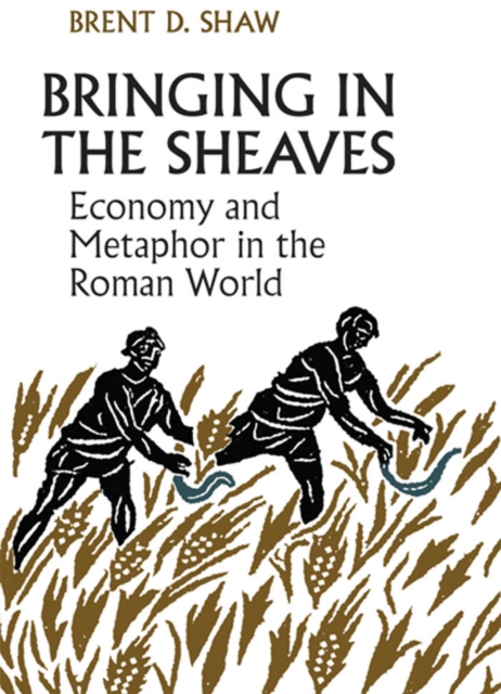 Bringing in the Sheaves : Economy and Metaphor in the Roman World, PDF eBook