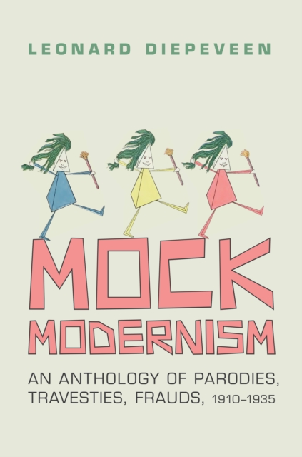 Mock Modernism : An Anthology of Parodies, Travesties, Frauds, 1910-1935, PDF eBook