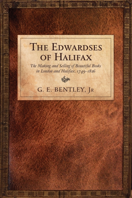 The Edwardses of Halifax : The Making and Selling of Beautiful Books in London and Halifax, 1749-1826, PDF eBook