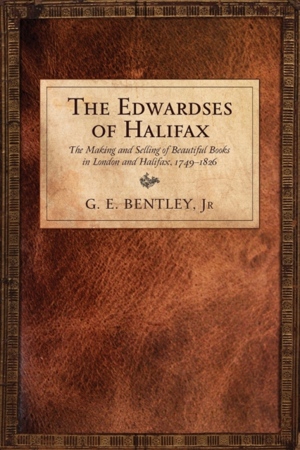 The Edwardses of Halifax : The Making and Selling of Beautiful Books in London and Halifax, 1749-1826, PDF eBook