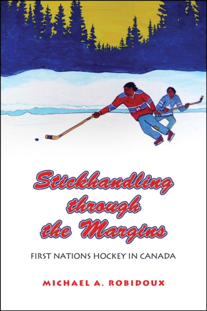 Stickhandling through the Margins : First Nations Hockey in Canada, EPUB eBook