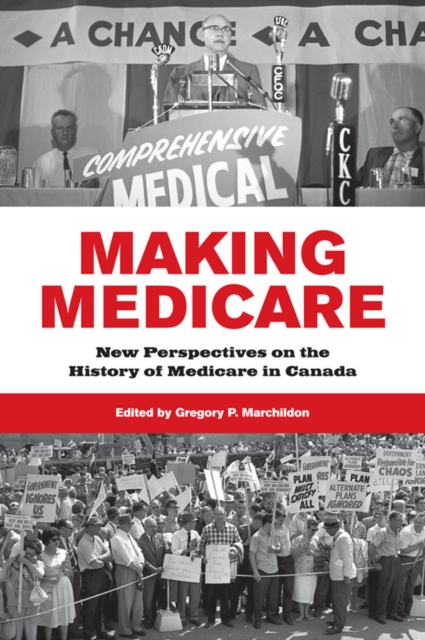 Making Medicare : New Perspectives on the History of Medicare in Canada, PDF eBook