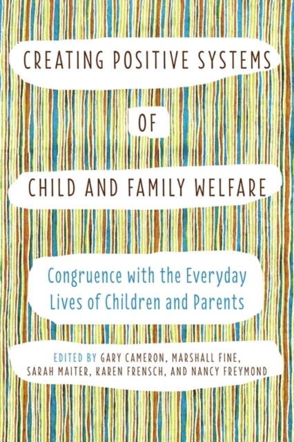Creating Positive Systems of Child and Family Welfare : Congruence with the Everyday Lives of Children and Parents, PDF eBook