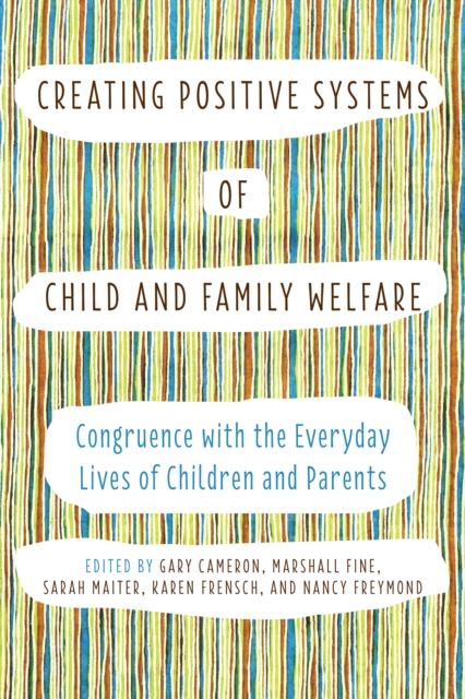 Creating Positive Systems of Child and Family Welfare : Congruence with the Everyday Lives of Children and Parents, EPUB eBook