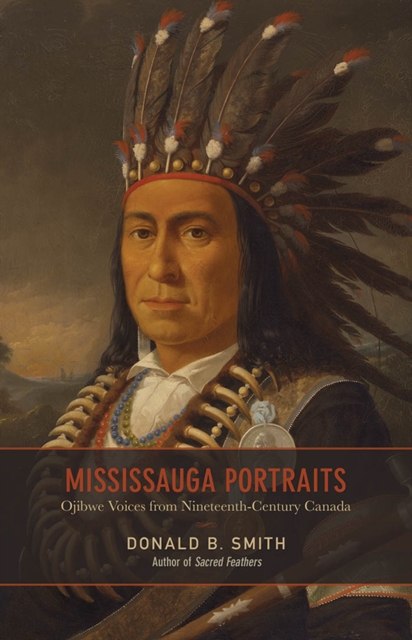 Mississauga Portraits : Ojibwe Voices from Nineteenth-Century Canada, PDF eBook
