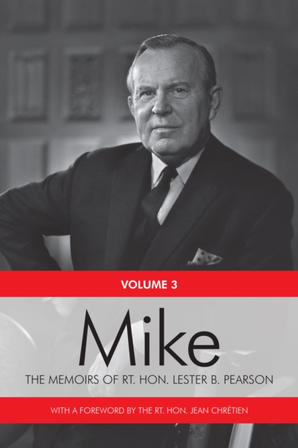 Mike : The Memoirs of the Rt. Hon. Lester B. Pearson, Volume Three: 1957-1968, PDF eBook