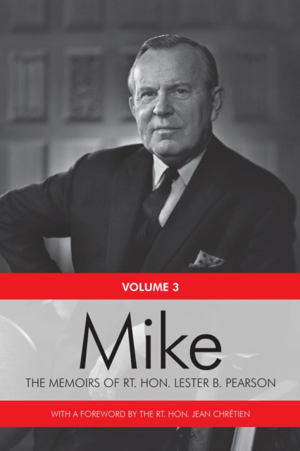 Mike : The Memoirs of the Rt. Hon. Lester B. Pearson, Volume Three: 1957-1968, PDF eBook