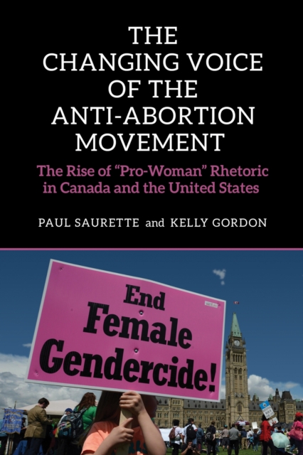 The Changing Voice of the Anti-Abortion Movement : The Rise of "Pro-Woman" Rhetoric in Canada and the United States, EPUB eBook