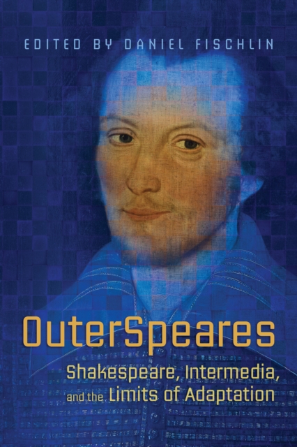 OuterSpeares : Shakespeare, Intermedia, and the Limits of Adaptation, PDF eBook