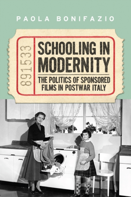 Schooling in Modernity : The Politics of Sponsored Films in Postwar Italy, PDF eBook