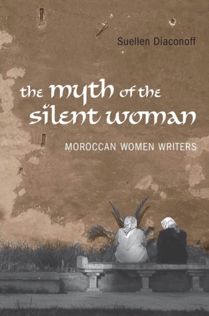 Myth of the Silent Woman : Moroccan Women Writers, PDF eBook