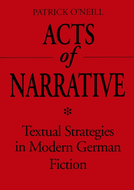 Acts of Narrative : Textual Strategies in Modern German Fiction, PDF eBook