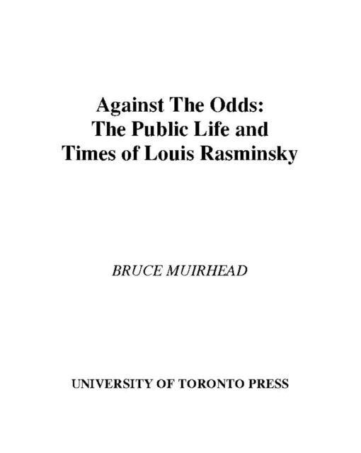 Against the Odds : The Public Life and Times of Louis Rasminsky, PDF eBook