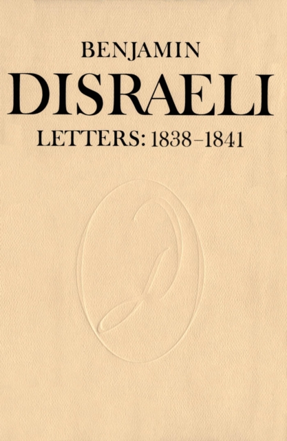 Benjamin Disraeli Letters : 1838-1841, Volume 3, PDF eBook