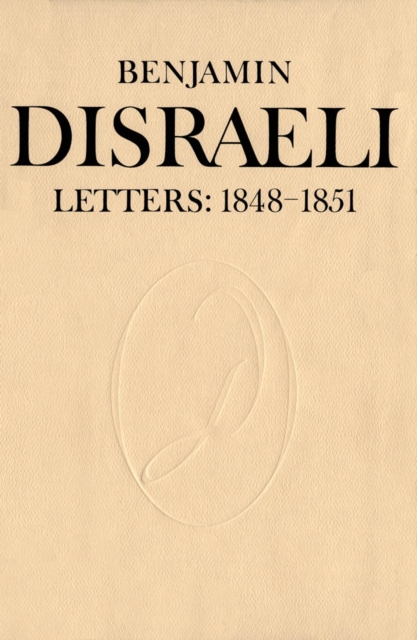 Benjamin Disraeli Letters : 1848-1851, Volume V, PDF eBook