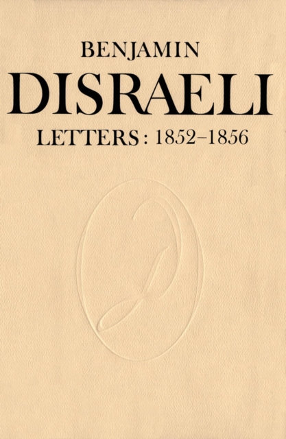 Benjamin Disraeli Letters : 1852-1856, Volume VI, PDF eBook