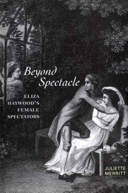 Beyond Spectacle : Eliza Haywood's Female Spectators, PDF eBook