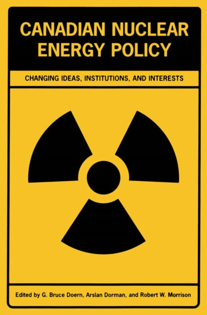 Canadian Nuclear Energy Policy : Changing Ideas, Institutions, and Interests, PDF eBook