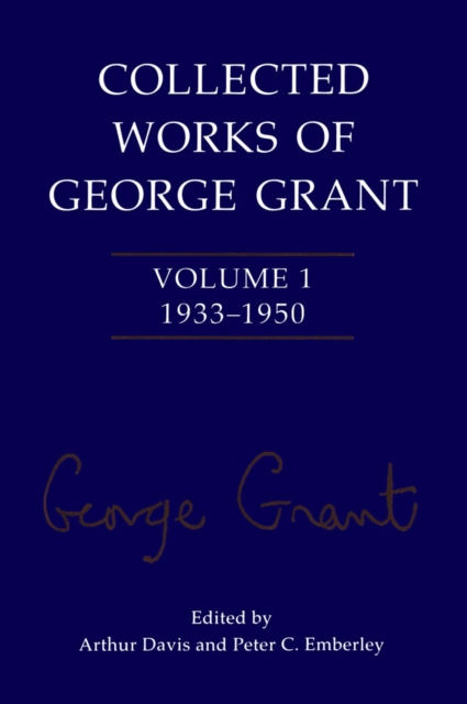 Collected Works of George Grant : Volume 1 (1933-1950), PDF eBook