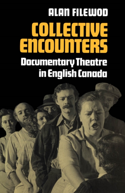 Collective Encounters : Documentary Theatre in English Canada, PDF eBook