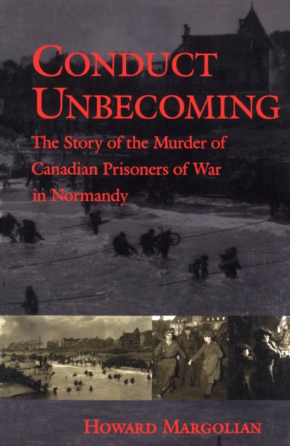 Conduct Unbecoming : The Story of the Murder of Canadian Prisoners of War in Normandy, PDF eBook