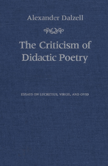 The Criticism of Didactic Poetry : Essays on Lucretius, Virgil, and Ovid, PDF eBook