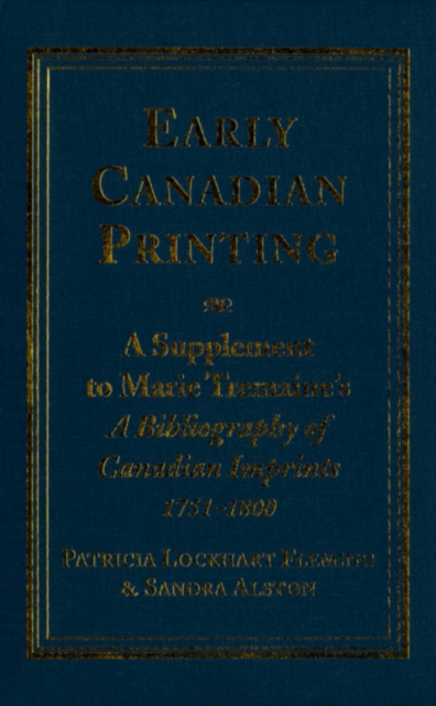 Early Canadian Printing : A Supplement to Marie Tremaine's 'A Bibliography of Canadian Imprints, 1751 - 1800', PDF eBook