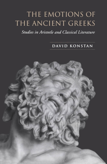 The Emotions of the Ancient Greeks : Studies in Aristotle and Classical Literature, PDF eBook