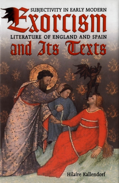 Exorcism and Its Texts : Subjectivity in Early Modern Literature of England and Spain, PDF eBook
