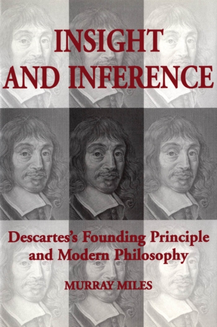 Insight and Inference : Descartes's Founding Principle and Modern Philosophy, PDF eBook