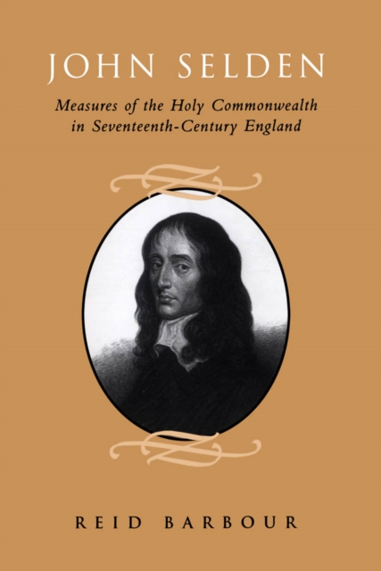 John Selden : Measures of the Holy Commonwealth in Seventeenth-Century England, PDF eBook