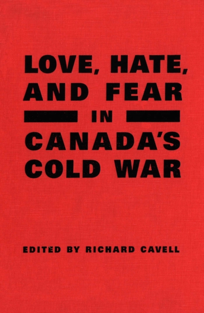 Love, Hate, and Fear in Canada's Cold War, PDF eBook