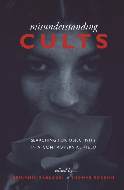 Misunderstanding Cults : Searching for Objectivity in a Controversial Field, PDF eBook