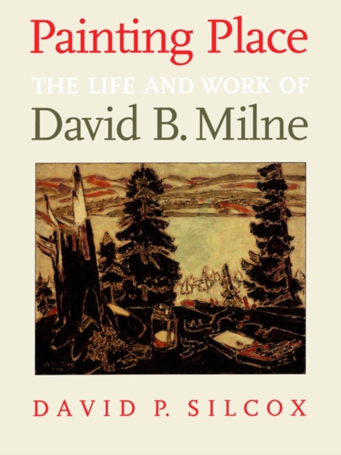 Painting Place : The Life and Work of David B. Milne, PDF eBook