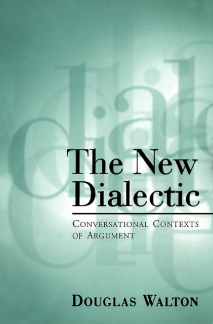 The New Dialectic : Conversational Contexts of Argument, PDF eBook