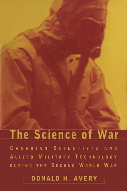 The Science of War : Canadian Scientists and Allied Military Technology during the Second World War, PDF eBook