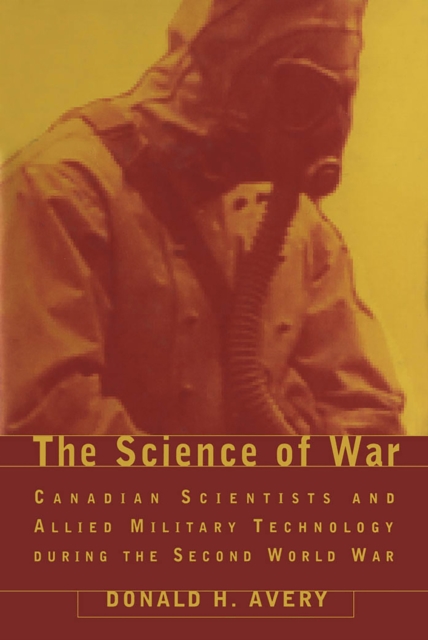 The Science of War : Canadian Scientists and Allied Military Technology during the Second World War, PDF eBook