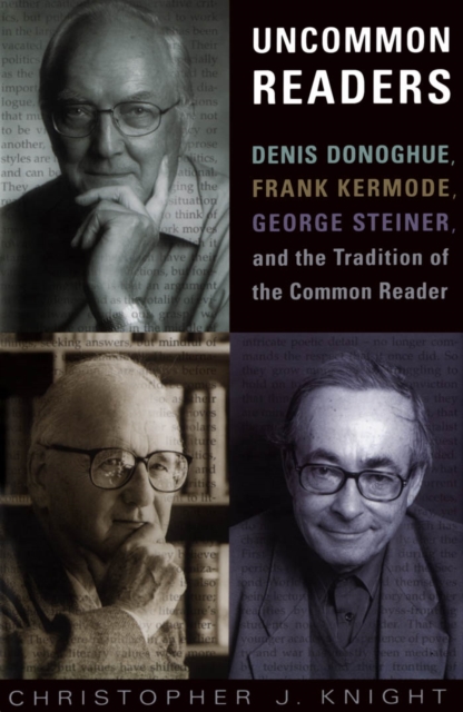 Uncommon Readers : Denis Donoghue, Frank Kermode, George Steiner, and the Tradition of the Common Reader, PDF eBook