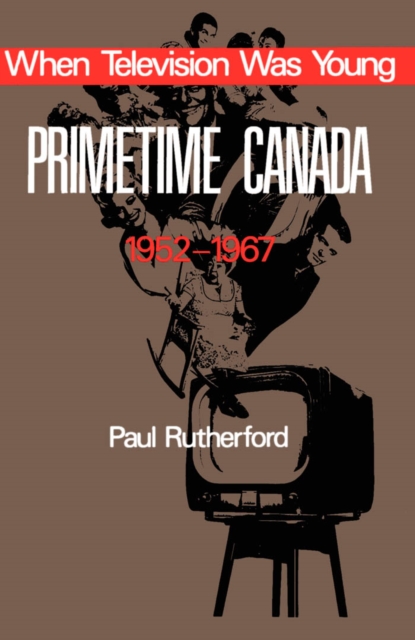 When Television was Young : Primetime Canada, 1952-1967, PDF eBook