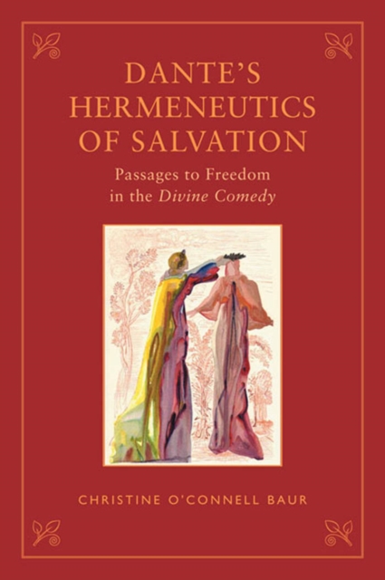 Dante's Hermeneutics of Salvation : Passages to Freedom in The Divine Comedy, PDF eBook
