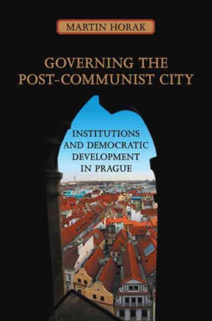 Governing the Post-Communist City : Institutions and Democratic Development in Prague, PDF eBook