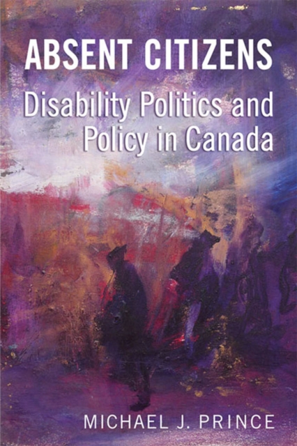 Absent Citizens : Disability Politics and Policy in Canada, PDF eBook